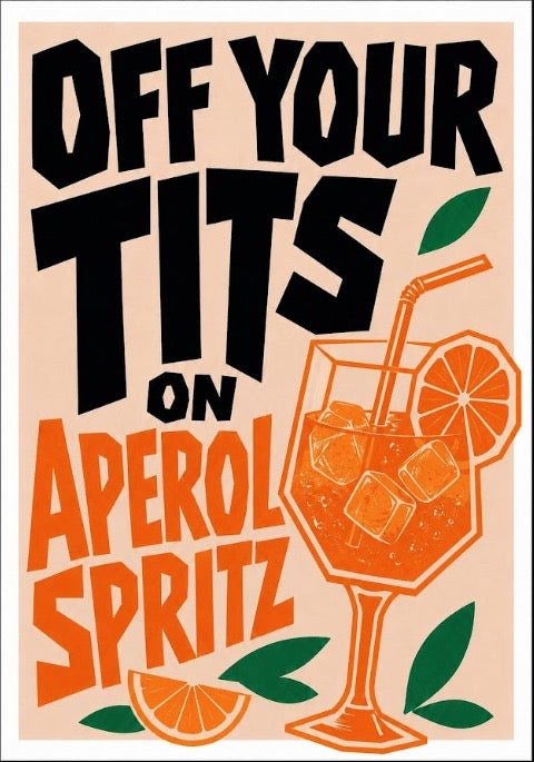 A2 "Off Your Tits On Aperol Spritz" Poster Unframed