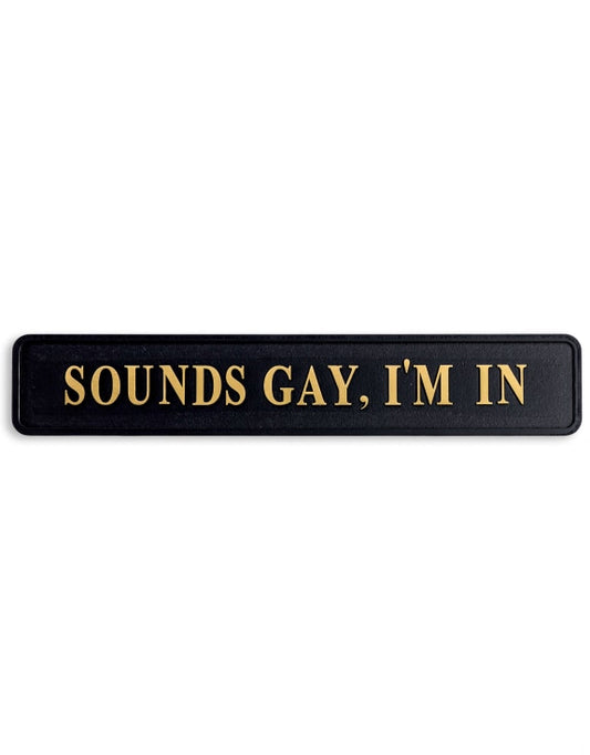 Black And Gold "Sounds Gay I'm in" Wall Sign